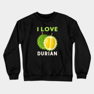 I Love Durian Crewneck Sweatshirt